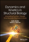 Dynamics and Kinetics in Structural Biology : Unravelling Function Through Time-Resolved Structural Analysis - Book