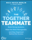 The Together Teammate : Build Strong Systems, Make the Work Manageable, and Stay Organized Behind the Scenes - Book