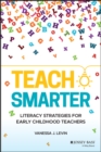 Teach Smarter : Literacy Strategies for Early Childhood Teachers - eBook