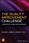 The Quality Improvement Challenge : A Practical Guide for Physicians - Book