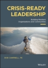 Crisis-ready Leadership : Building Resilient Organizations and Communities - Book