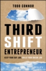 Third Shift Entrepreneur : Keep Your Day Job, Build Your Dream Job - eBook
