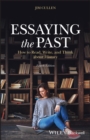 Essaying the Past : How to Read, Write, and Think about History - Book