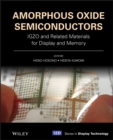 Amorphous Oxide Semiconductors : IGZO and Related Materials for Display and Memory - Book
