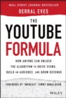 The YouTube Formula : How Anyone Can Unlock the Algorithm to Drive Views, Build an Audience, and Grow Revenue - Book