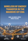 Wireless RF Energy Transfer in the Massive IoT Era : Towards Sustainable Zero-energy Networks - Book