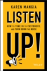 Listen Up! : How to Tune In to Customers and Turn Down the Noise - eBook