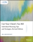 Cut Your Client's Tax Bill : Individual Planning Tips and Strategies - Book