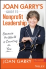 Joan Garry's Guide to Nonprofit Leadership : Because the World Is Counting on You - Book