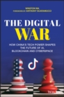 The Digital War : How China's Tech Power Shapes the Future of AI, Blockchain and Cyberspace - Book