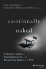 Emotionally Naked : A Teacher's Guide to Preventing Suicide and Recognizing Students at Risk - eBook
