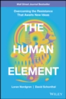 The Human Element : Overcoming the Resistance That Awaits New Ideas - Book