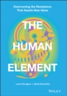The Human Element : Overcoming the Resistance That Awaits New Ideas - eBook