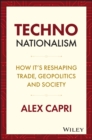 TECHNO-Nationalism : How It's Reshaping Trade, Geopolitics and Society - Book