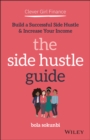 Clever Girl Finance: The Side Hustle Guide : Build a Successful Side Hustle and Increase Your Income - Book