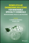 Biomolecular Engineering Solutions for Renewable Specialty Chemicals : Microorganisms, Products, and Processes - Book