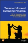 Trauma-Informed Parenting Program : TIPs for Clinicians to Train Parents of Children Impacted by Trauma and Adversity - Book