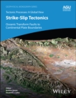 Strike-Slip Tectonics : Oceanic Transform Faults to Continental Plate Boundaries - Book