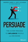 Persuade : The 4-Step Process to Influence People and Decisions - Book