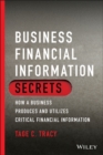 Business Financial Information Secrets : How a Business Produces and Utilizes Critical Financial Information - Book