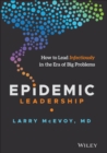Epidemic Leadership : How to Lead Infectiously in the Era of Big Problems - Book