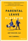 The Parental Leave Playbook : 10 Touchpoints to Transition Smoothly, Strengthen Your Family, and Continue Building your Career - eBook