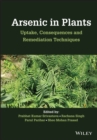 Arsenic in Plants : Uptake, Consequences and Remediation Techniques - Book