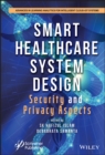 Smart Healthcare System Design : Security and Privacy Aspects - eBook