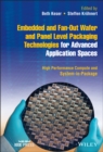 Embedded and Fan-Out Wafer and Panel Level Packaging Technologies for Advanced Application Spaces : High Performance Compute and System-in-Package - eBook