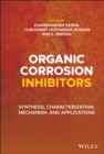 Organic Corrosion Inhibitors : Synthesis, Characterization, Mechanism, and Applications - eBook