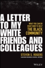 A Letter to My White Friends and Colleagues : What You Can Do Right Now to Help the Black Community - Book