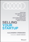 Selling Your Startup : Crafting the Perfect Exit, Selling Your Business, and Everything Else Entrepreneurs Need to Know - eBook