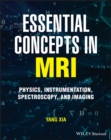 Essential Concepts in MRI : Physics, Instrumentation, Spectroscopy and Imaging - Book