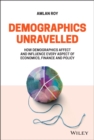 Demographics Unravelled : How Demographics Affect and Influence Every Aspect of Economics, Finance and Policy - Book