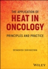 The Application of Heat in Oncology : Principles and Practice - Book
