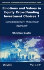 Emotions and Values in Equity Crowdfunding Investment Choices 1 : Transdisciplinary Theoretical Approach - eBook