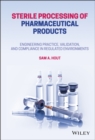 Sterile Processing of Pharmaceutical Products : Engineering Practice, Validation, and Compliance in Regulated Environments - Book