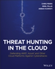 Threat Hunting in the Cloud : Defending AWS, Azure and Other Cloud Platforms Against Cyberattacks - eBook