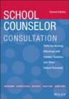 School Counselor Consultation : Skills for Working Effectively with Parents, Teachers, and Other School Personnel - eBook