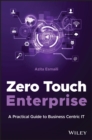 Zero Touch Enterprise : A Practical Guide to Business Centric IT - Book