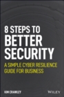 8 Steps to Better Security : A Simple Cyber Resilience Guide for Business - eBook