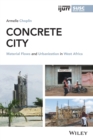 Concrete City : Material Flows and Urbanization in West Africa - Book