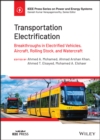 Transportation Electrification : Breakthroughs in Electrified Vehicles, Aircraft, Rolling Stock, and Watercraft - Book