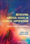 Resolving Critical Issues in Clinical Supervision : A Practical, Evidence-Based Approach - Book