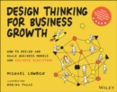 Design Thinking for Business Growth : How to Design and Scale Business Models and Business Ecosystems - eBook