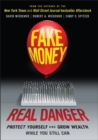 Fake Money, Real Danger : Protect Yourself and Grow Wealth While You Still Can - Book