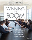 Winning The Room : Creating and Delivering an Effective Data-Driven Presentation - eBook