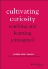Cultivating Curiosity : Teaching and Learning Reimagined - eBook