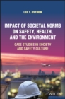 Impact of Societal Norms on Safety, Health, and the Environment : Case Studies in Society and Safety Culture - Book
