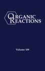 Organic Reactions, Volume 109 - Book